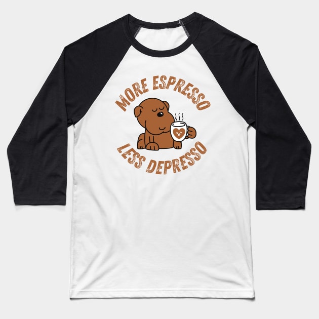 More Espresso Less Depresso Baseball T-Shirt by The Sober Art